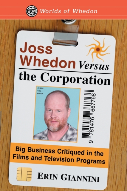 Joss Whedon Versus the Corporation : Big Business Critiqued in the Films and Television Programs, Paperback / softback Book