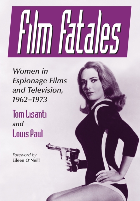 Film Fatales : Women in Espionage Films and Television, 1962-1973, Paperback / softback Book