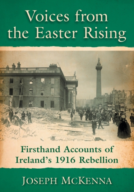 Voices from the Easter Rising : Firsthand Accounts of Ireland's 1916 Rebellion, Paperback / softback Book