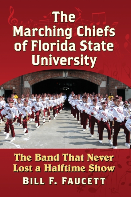 The Marching Chiefs of Florida State University : The Band That Never Lost a Halftime Show, Paperback / softback Book