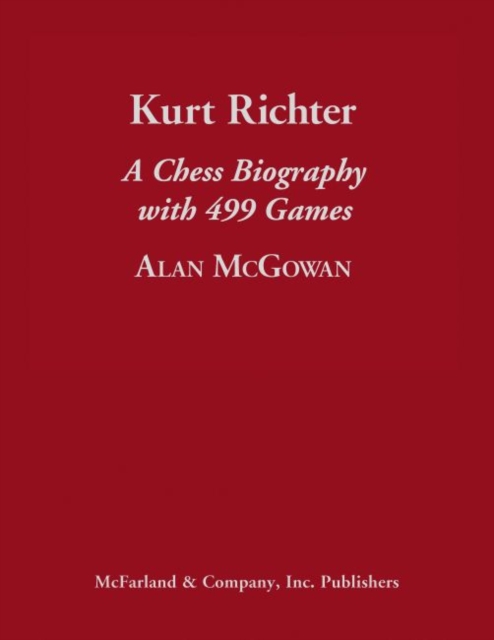 Kurt Richter : A Chess Biography with 499 Games, Hardback Book