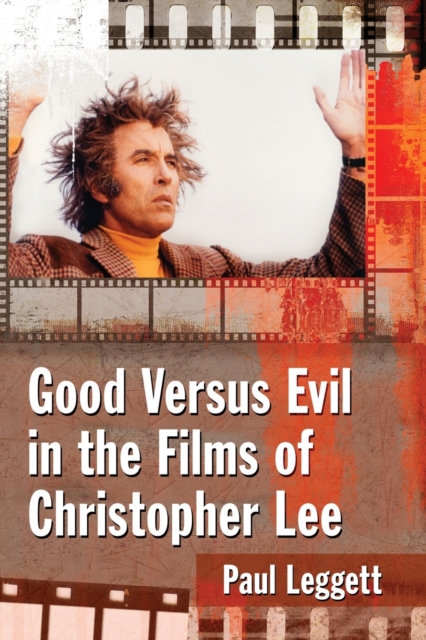 Good Versus Evil in the Films of Christopher Lee, Paperback / softback Book
