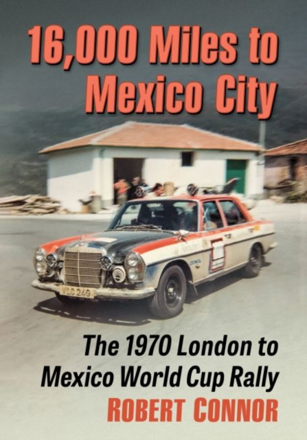 16,000 Miles to Mexico City : The 1970 London to Mexico World Cup Rally, Paperback / softback Book
