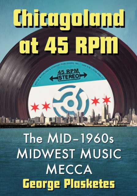 Chicagoland at 45 RPM : The Mid-1960s Midwest Music Mecca, Paperback / softback Book