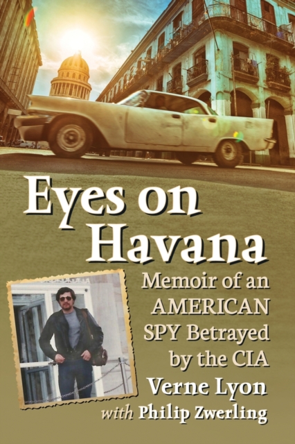 Eyes on Havana : Memoir of an American Spy Betrayed by the CIA, Paperback / softback Book