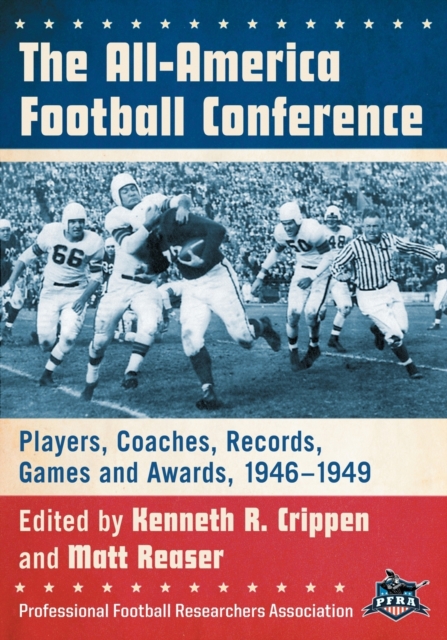 The All-America Football Conference : Players, Coaches, Records, Games and Awards, 1946-1949, Paperback / softback Book