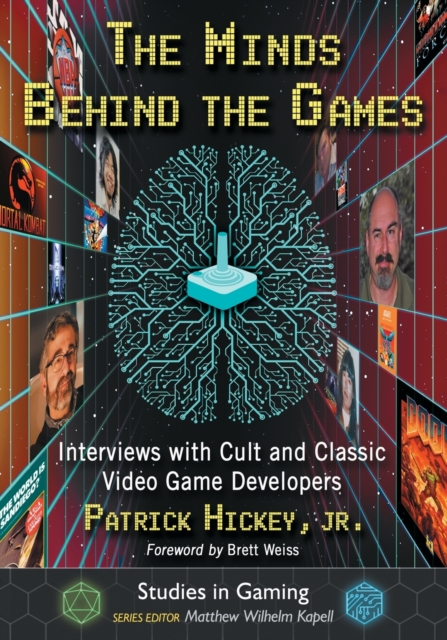 The Minds Behind the Games : Interviews with Cult and Classic Video Game Developers, Paperback / softback Book