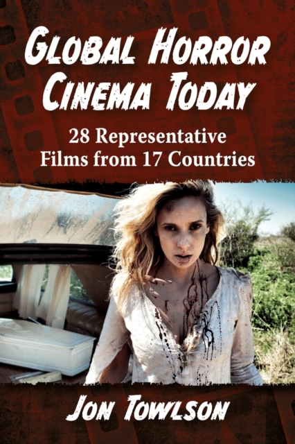 Global Horror Cinema Today : 28 Representative Films from 17 Countries, Paperback / softback Book