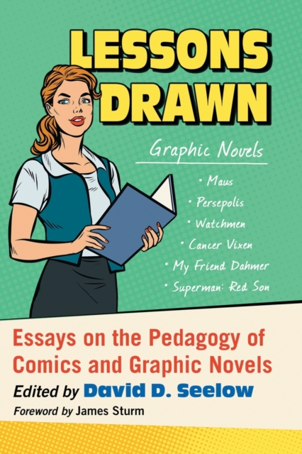 Lessons Drawn : Essays on the Pedagogy of Comics and Graphic Novels, Paperback / softback Book