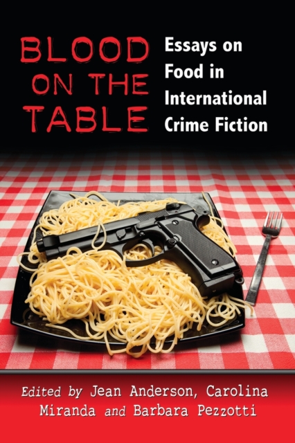 Blood on the Table : Essays on Food in International Crime Fiction, Paperback / softback Book