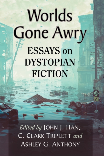 Worlds Gone Awry : Essays on Dystopian Fiction, Paperback / softback Book