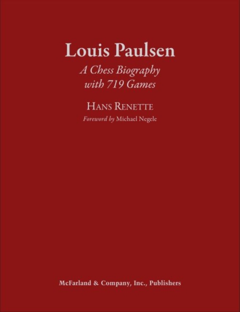 Louis Paulsen : A Chess Biography with 719 Games, Hardback Book