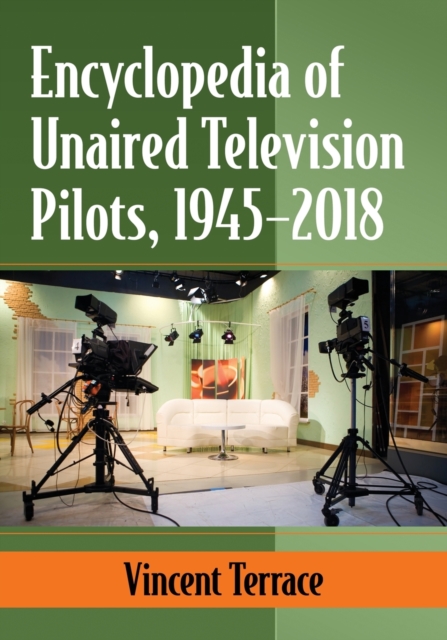 Encyclopedia of Unaired Television Pilots, 1945-2018, Paperback / softback Book