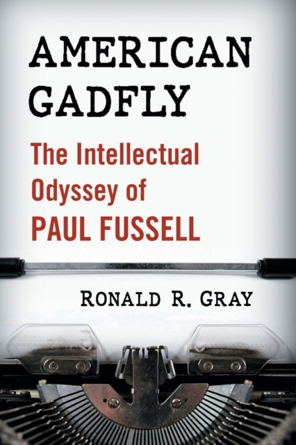 American Gadfly : The Intellectual Odyssey of Paul Fussell, Paperback / softback Book