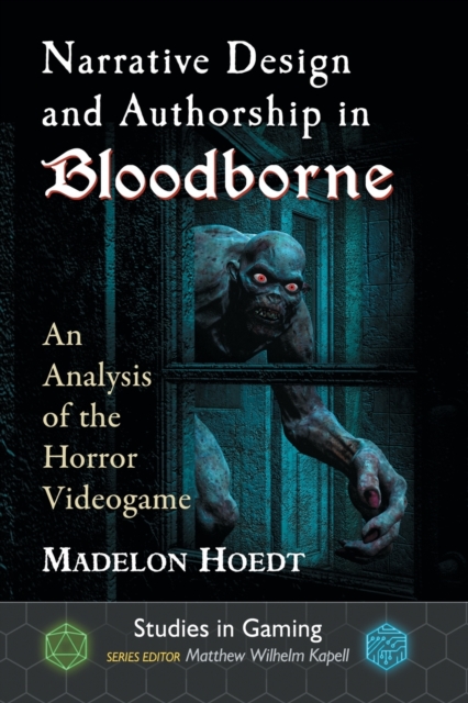 Narrative Design and Authorship in Bloodborne : An Analysis of the Horror Videogame, Paperback / softback Book