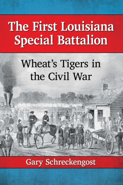 The First Louisiana Special Battalion : Wheat's Tigers in the Civil War, Paperback / softback Book