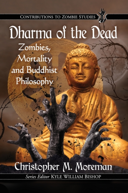 Dharma of the Dead : Zombies, Mortality and Buddhist Philosophy, Paperback / softback Book