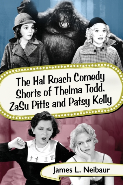 The Hal Roach Comedy Shorts of Thelma Todd, ZaSu Pitts and Patsy Kelly, Paperback / softback Book