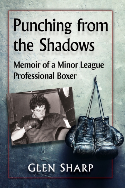 Punching from the Shadows : Memoir of a Minor League Professional Boxer, Paperback / softback Book