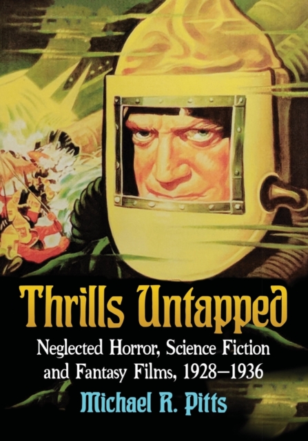 Thrills Untapped : Neglected Horror, Science Fiction and Fantasy Films, 1928-1936, Paperback / softback Book