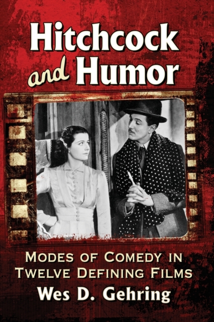 Hitchcock and Humor : Modes of Comedy in Twelve Defining Films, Paperback / softback Book