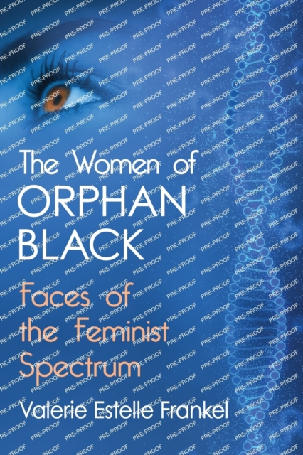 The Women of Orphan Black : Faces of the Feminist Spectrum, Paperback / softback Book