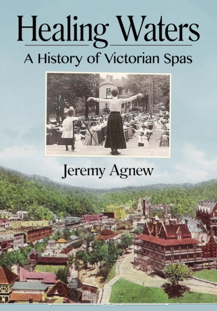 Healing Waters : A History of Victorian Spas, Paperback / softback Book