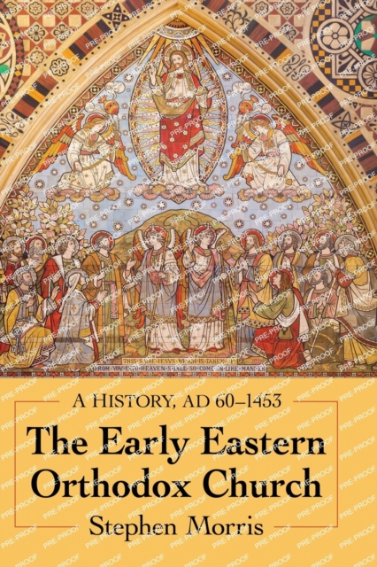 The Early Eastern Orthodox Church : A History, AD 60-1453, Paperback / softback Book