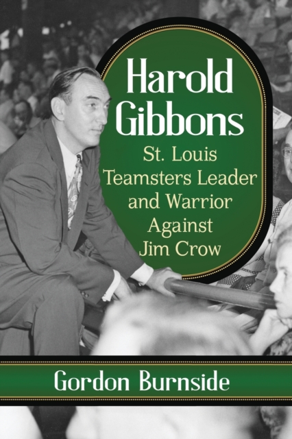 Harold Gibbons : St. Louis Teamster Leader and Warrior Against Jim Crow, Paperback / softback Book