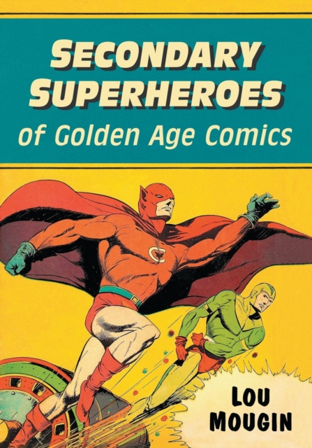 Secondary Superheroes of Golden Age Comics, Paperback / softback Book
