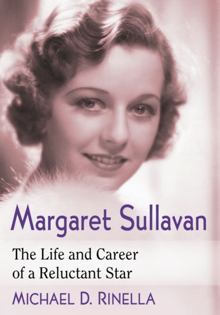 Margaret Sullavan : The Life and Career of a Reluctant Star, Paperback / softback Book