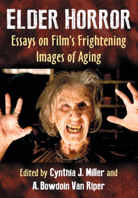 Elder Horror : Essays on Film's Frightening Images of Aging, Paperback / softback Book
