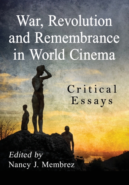 War, Revolution and Remembrance in World Cinema : Critical Essays, Paperback / softback Book