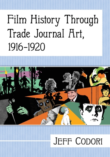 Film History Through Trade Journal Art, 1916-1920, Paperback / softback Book
