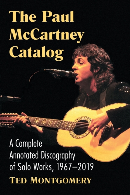 The Paul McCartney Catalog : A Complete Annotated Discography of Solo Works, 1967-2019, Paperback / softback Book