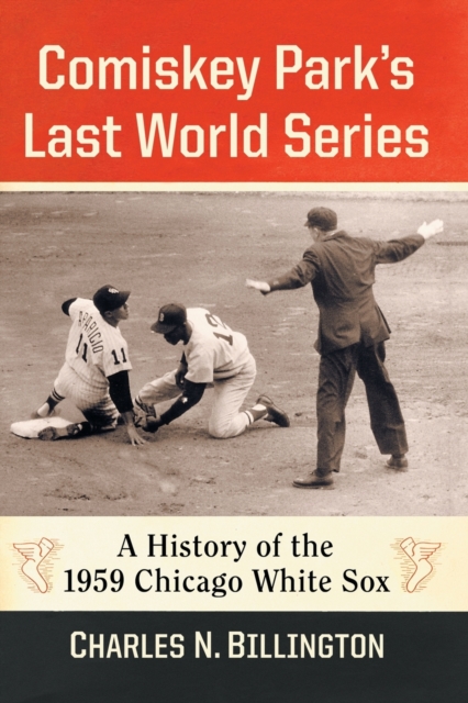 Comiskey Park’s Last World Series : A History of the 1959 Chicago White Sox, Paperback / softback Book
