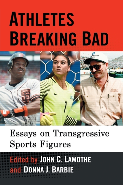 Athletes Breaking Bad : Essays on Transgressive Sports Figures, Paperback / softback Book