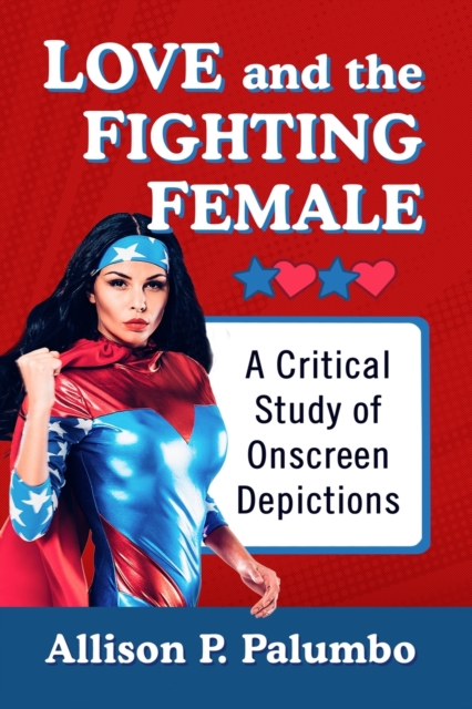 Love and the Fighting Female : A Critical Study of Onscreen Depictions, Paperback / softback Book