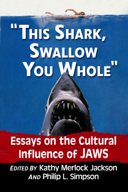 This shark, swallow you whole : Essays on the Cultural Influence of Jaws, Paperback / softback Book