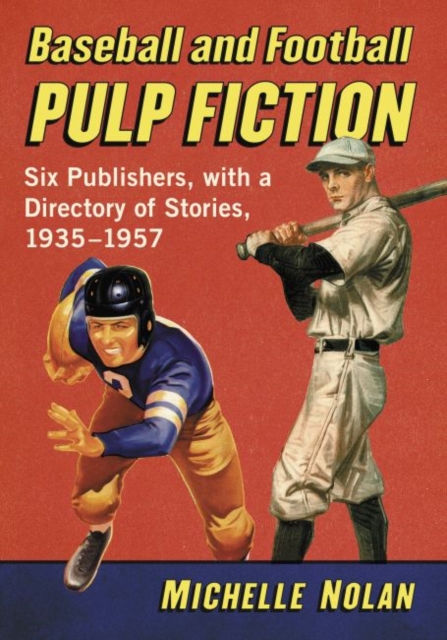 Baseball and Football Pulp Fiction : Six Publishers, with a Directory of Stories, 1935-1957, Paperback / softback Book