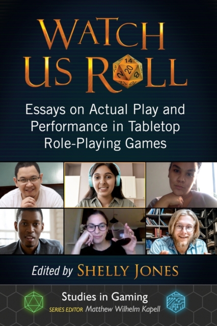 Watch Us Roll : Essays on Actual Play and Performance in Tabletop Role-Playing Games, Paperback / softback Book