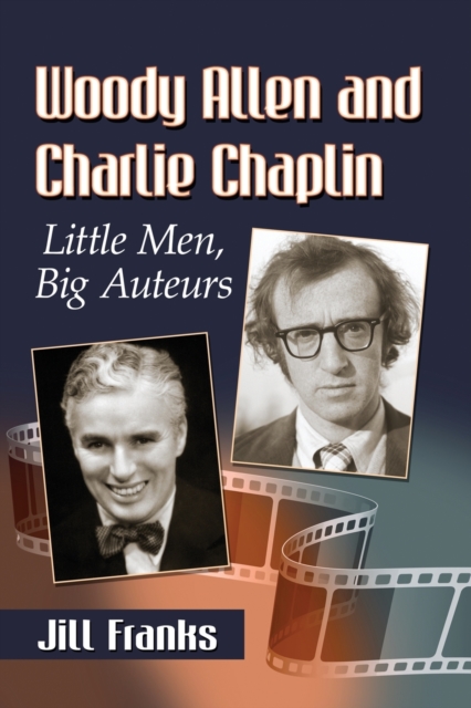 Woody Allen and Charlie Chaplin : Little Men, Big Auteurs, Paperback / softback Book