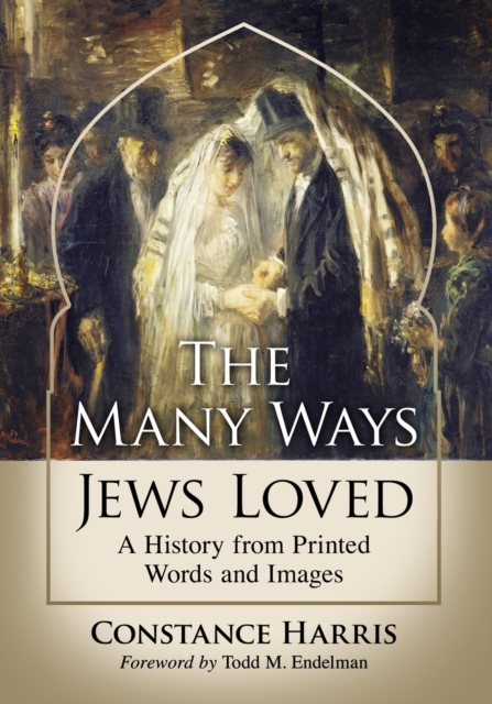 The Many Ways Jews Loved : A History from Printed Words and Images, Paperback / softback Book