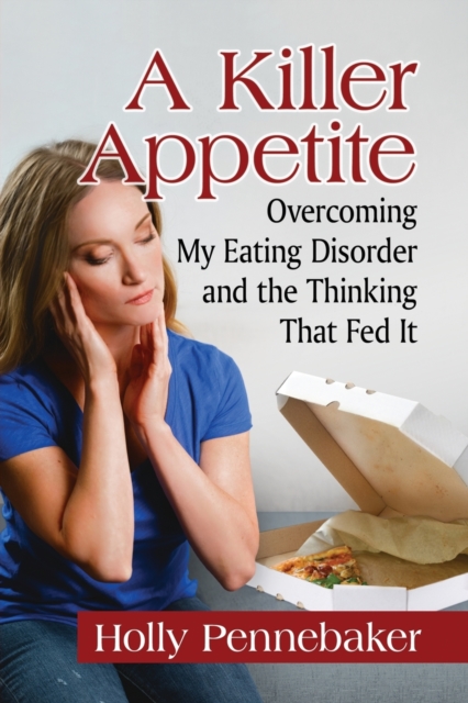 A Killer Appetite : Overcoming My Eating Disorder and the Thinking That Fed It, Paperback / softback Book