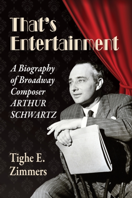 That's Entertainment : A Biography of Broadway Composer Arthur Schwartz, Paperback / softback Book