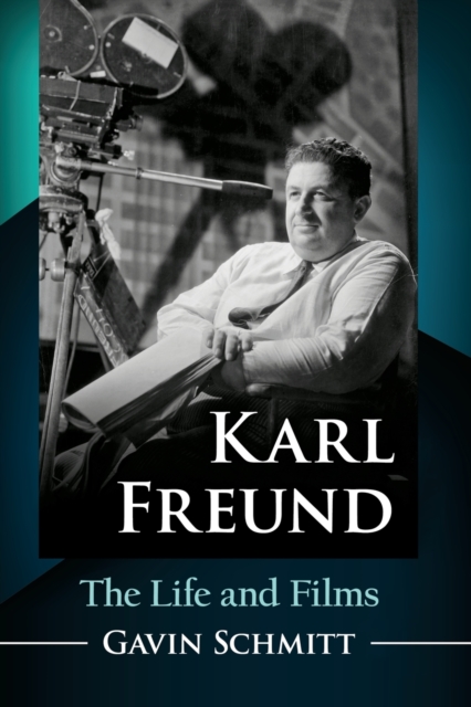 Karl Freund : The Life and Films, Paperback / softback Book