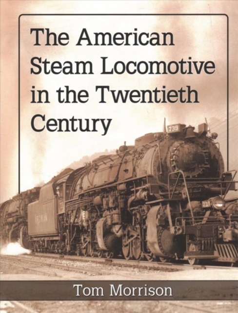 The American Steam Locomotive in the Twentieth Century, Paperback / softback Book