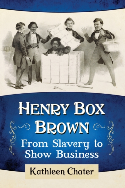 Henry Box Brown : From Slavery to Show Business, Paperback / softback Book