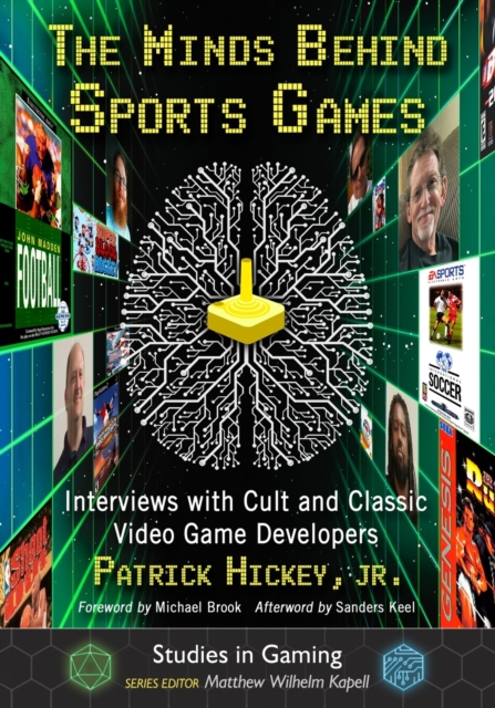 The Minds Behind Sports Games : Interviews with Cult and Classic Video Game Developers, Paperback / softback Book