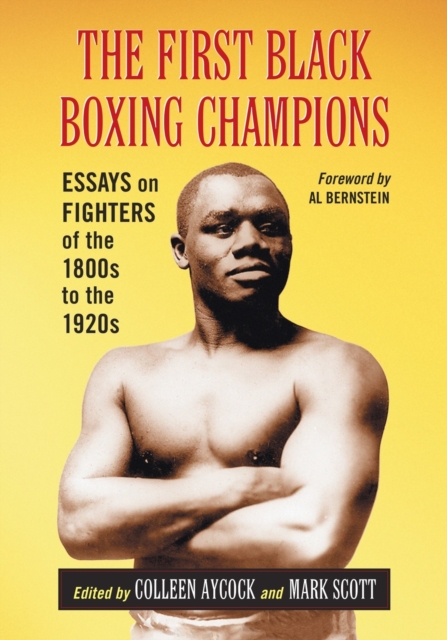 The First Black Boxing Champions : Essays on Fighters of the 1800s to the 1920s, Paperback / softback Book
